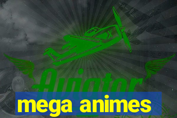 mega animes